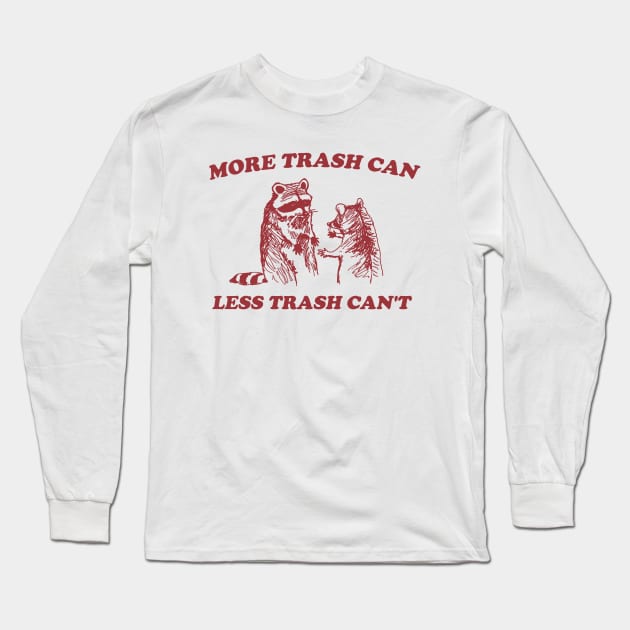 More trash can Less trash can't, Cartoon Meme Top, Raccoon opossum Vintage Cartoon Sweater Long Sleeve T-Shirt by CamavIngora